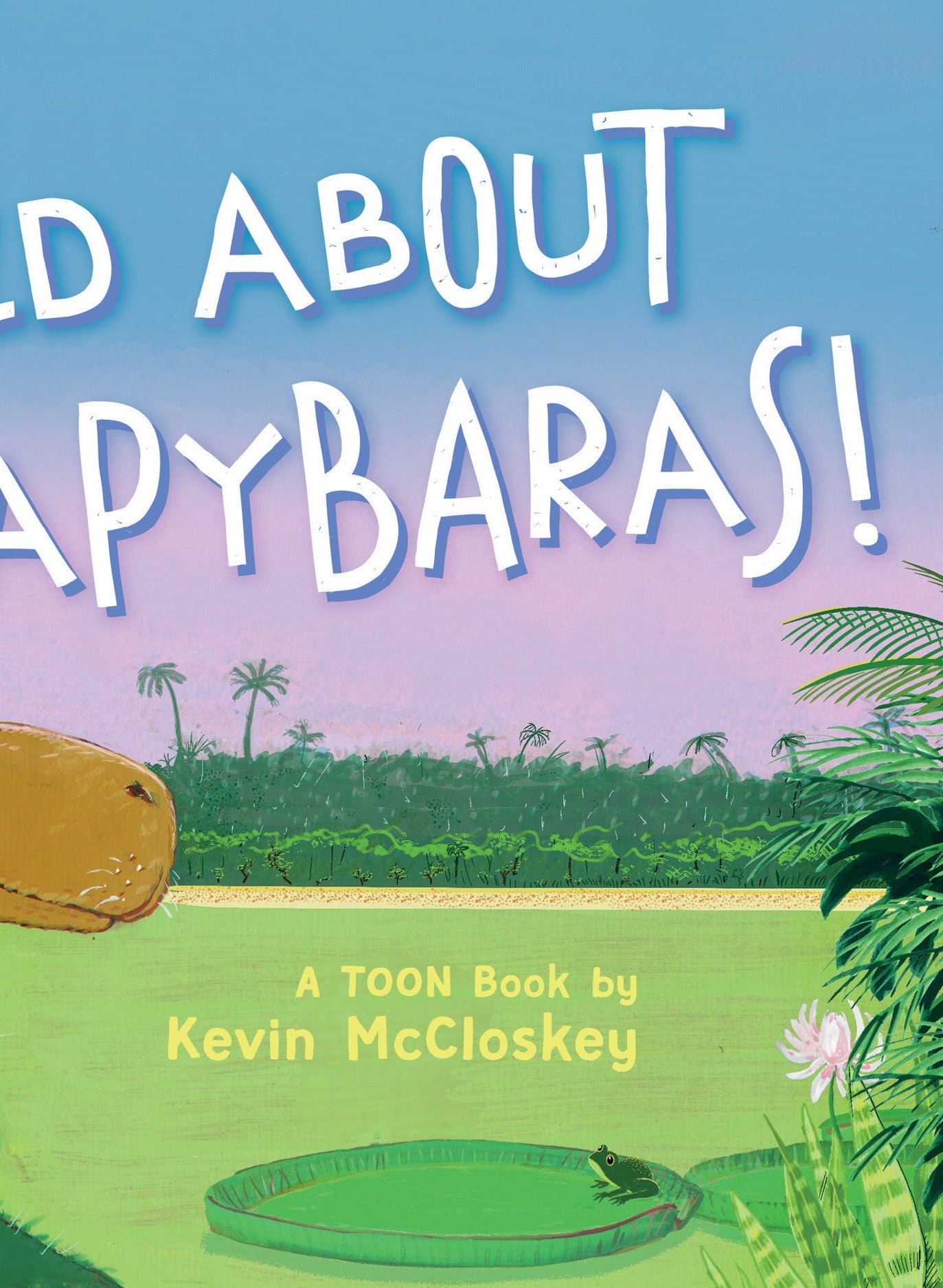 WILD ABOUT CAPYBARAS HC