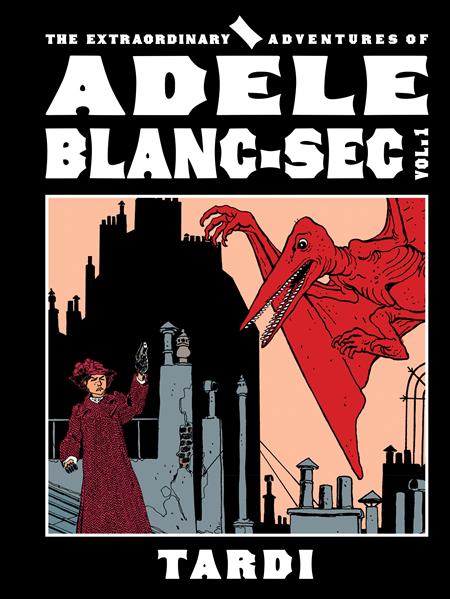 EXTRAORDINARY ADVENTURES OF ADELE BLANC-SEC HC VOL 01