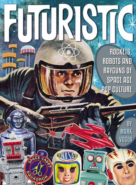 FUTURISTIC ROCKETS ROBOTS RAYGUNS OF SPACE AGE POP CULTURE HC